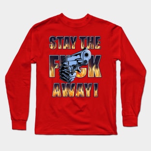 Stay the F Away! - Gun Long Sleeve T-Shirt